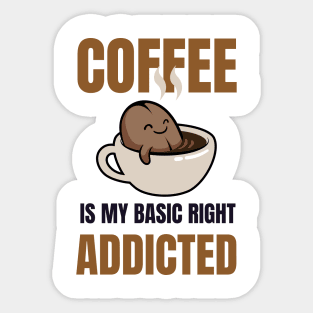 Coffee Addicted-Coffee Is My Basic Rights Sticker